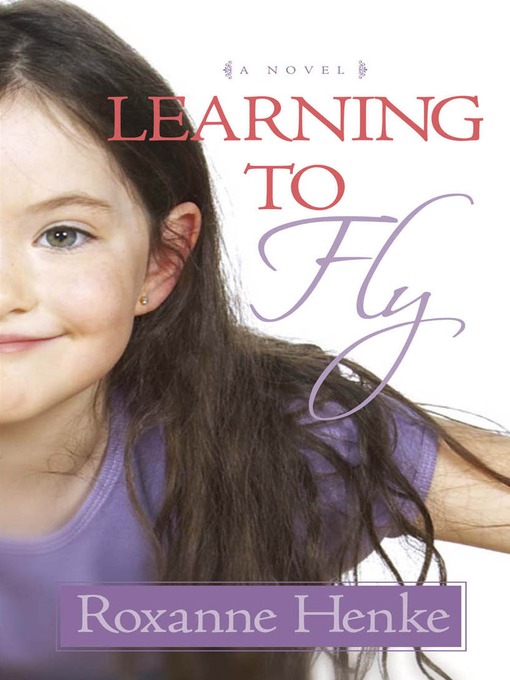 Title details for Learning to Fly by Roxanne Henke - Available